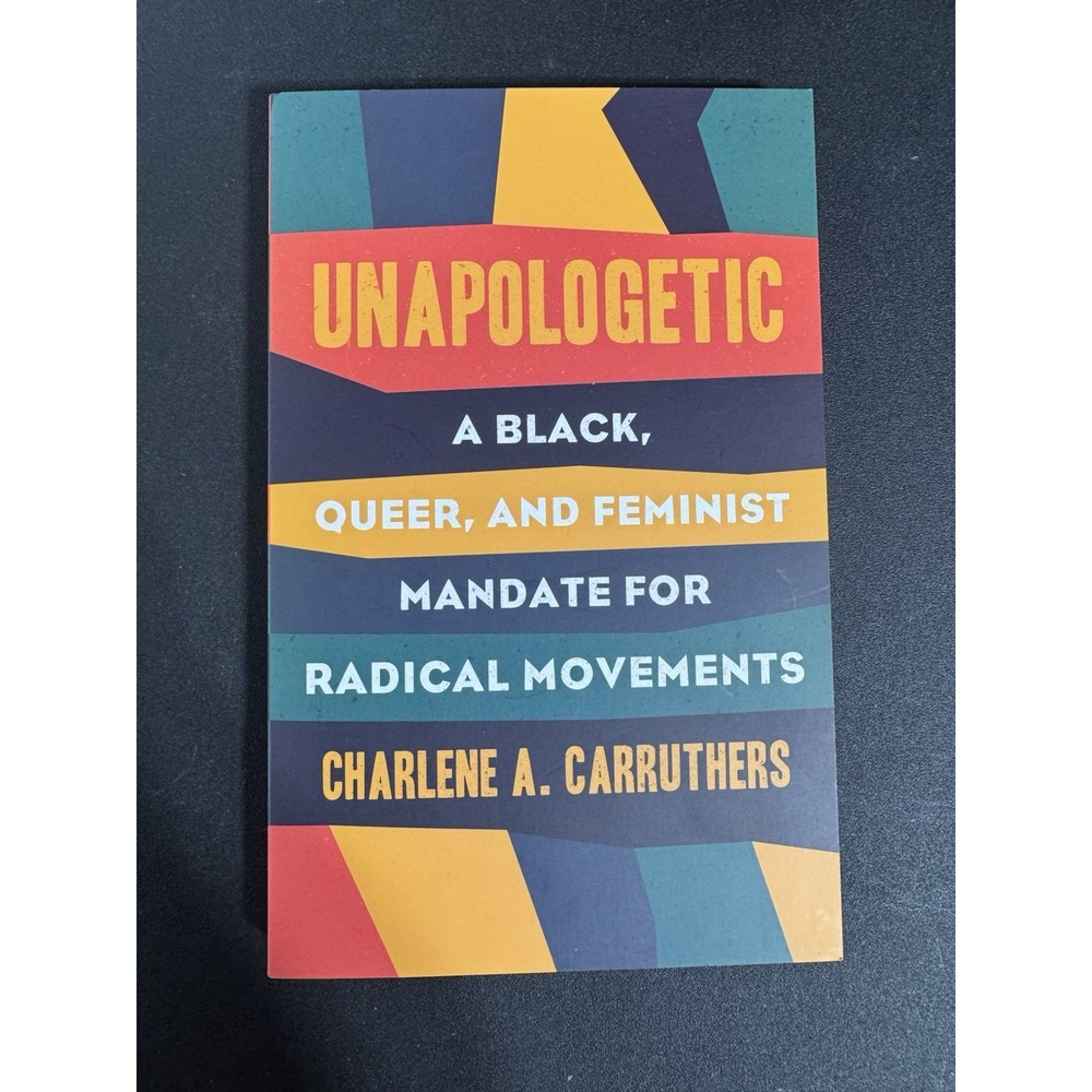 Unapologetic : A Black, Queer, and Feminist Mandate for Radical Movements by...